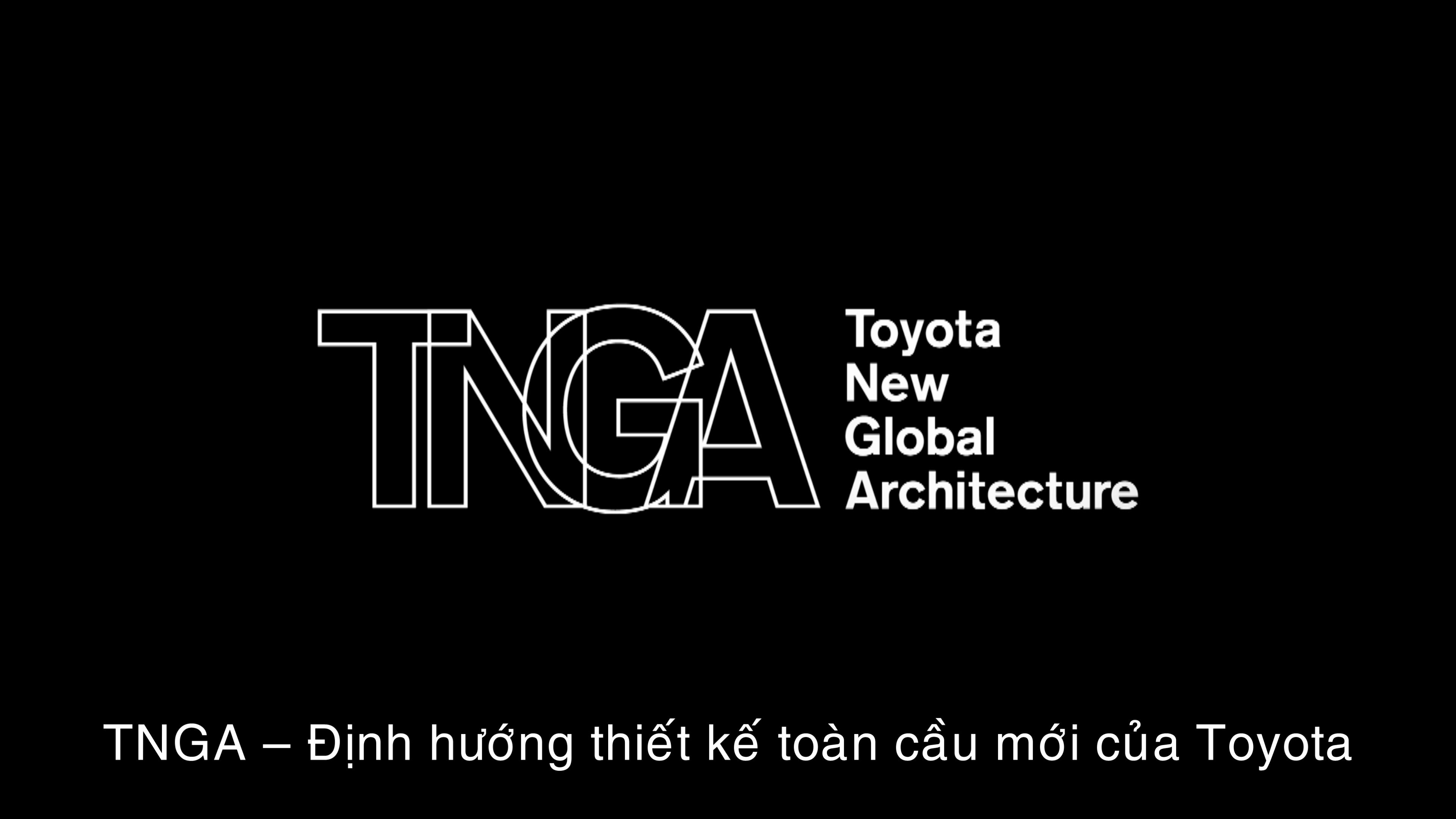 TNGA - Định hướng thiết kế toàn cầu mới của Toyota
